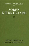 Sören Kierkegaard - Oeuvres complètes - Tome 13, Discours édifiants à divers points de vue.