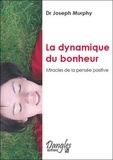 Joseph Murphy - La Dynamique Du Bonheur. Miracles De La Pensee Positive.