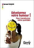 Bernard Raquin - Développez votre humour ! - Pour transformer votre vie quotidienne.
