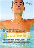 Alain Lambert et Marie-Noëlle Varieras - Aquafeeling - Sculpter son corps dans l'eau.