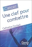 Catherine Duclaut - Cancer - Une clef pour combattre.