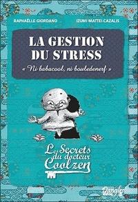 Raphaëlle Giordano et Izumi Mattei-Cazalis - La gestion du stress - Les secrets du Dr Coolzen.