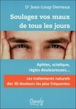 Jean-Loup Dervaux - Soulagez vos maux de tous les jours - Les 30 douleurs les plus fréquentes.
