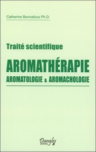 Catherine Bonnafous - Traité scientifique aromathérapie - Aromatologie et aromachologie.