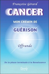 Françoise Gérard - Cancer, mon chemin de guérison - De la phase terminale à la Renaissance, "Offrande".