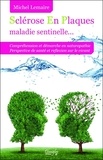 Michel Lemaire - La sclérose en plaques, maladie sentinelle - Définition, découvertes récentes, hypothèses, amélioration....