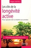 Roger Castell - Les clés de la longévité active : pour ajouter de la vie aux années.