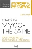 Alain Tardif - Traité de mycothérapie - Tout savoir sur les champignons médicinaux.