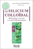 Jean-Patrick Bonnardel - Le Silicium colloïdal - Alternative naturelle aux anti-inflammatoires.