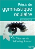 Lionel Clergeaud - Précis de gymnastique oculaire - Pour bien voir tout au long de sa vie !.