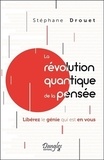 Stéphane Drouet - La révolution quantique de la pensée - Libérez le génie qui est en vous.