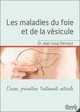 Jean-Loup Dervaux - Les maladies du foie et de la vésicule - Causes, prévention, traitements naturels.