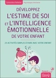 Geneviève Pelletier et Stéphanie Assante - Développez l'estime de soi et l'intelligence émotionnelle de votre enfant - 25 activités simples à faire avec votre enfant.