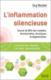 Guy Roulier - L'inflammation silencieuse - Comprendre, dépister et guérir naturellement.