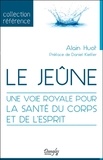 Alain Huot - Le jeûne - Une voie royale pour la santé du corps et de l'esprit.