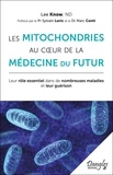 Lee Know - Les mitochondries au coeur de la médecine du futur - Leur rôle essentiel dans de nombreuses maladies et leur guérison.