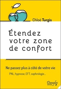 Chloé Turgis - Etendez votre zone de confort - Ne passez plus à côté de votre vie.
