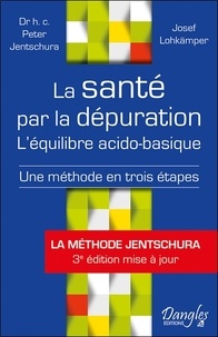 Peter Jentschura et Josef Lohkämper - La santé par la dépuration - L'équilibre acido-basique : une méthode en trois étapes.
