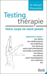 Gérard Dieuzaide - Testing thérapie - Votre corps ne ment jamais.