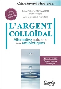 Jean-Patrick Bonnardel - L'Argent colloïdal - Alternative naturelle aux antibiotiques.