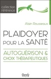 Alain Rousseaux - Plaidoyer pour la santé - Autoguérison et choix thérapeutiques.