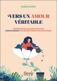 Aurélie Dorel - Vers un amour véritable - Comprendre ses blessures affectives pour retrouver son équilibre énergétique relationnel.