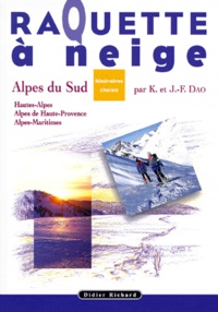 Katia Dao et Jean-François Dao - Alpes Du Sud. Hautes-Alpes, Alpes De Haute-Provence, Alpes Maritimes, Itineraires Choisis.