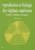 H Boue et H Camefort - Reproduction Et Biologie Des Vegetaux Superieurs. Bryophytes, Pteriophytes, Spermaphytes, 2eme Edition.
