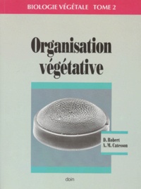 A-M Catesson et Daniel Robert - Biologie Vegetale. Tome 2, Organisation Vegetative.