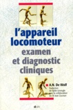 A-N de Wolf - L'Appareil Locomoteur. Examen Et Diagnostic Cliniques.