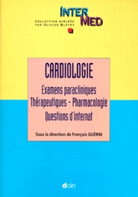 François Guérin - CARDIOLOGIE. - Tome 2, Examens paracliniques, Thérapeutiques, Pharmacologie, Questions d'internat.