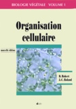 J-C Roland et Daniel Robert - Biologie Vegetale. Volume 1, Organisation Cellulaire.