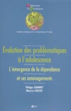 Maurice Corcos et Philippe Jeammet - Evolution des problématiques à l'adolescence. - L'émergence de la dépendance et ses aménagements.