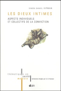 Simon-Daniel Kipman - Les dieux intimes - Aspects individuels et collectifs de la conviction.