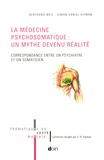 Bertrand Weil - La médecine psychosomatique : un mythe devenu réalité - Correspondance entre un psychiatre et un somaticien.