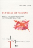 Simon-Daniel Kipman - De l'usage des passions - Aspects psychiques des passions individuelles et collectives.