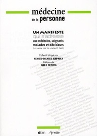 Simon-Daniel Kipman - Médecine de la personne - Un manifeste collectif qui s'adresse aux médecins, soignants, malades et décideurs (ou ceux qui se pensent tels).