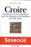 Bernard Sesboüé - Croire. Invitation A La Foi Catholique Pour Les Femmes Et Les Hommes Du Xxieme Siecle.