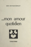 Mino Hervelin-Michaut et Bruno Durocher - Mon amour quotidien.