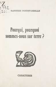 Françoise Ponnet-Desille et Bruno Durocher - Pourqui, pourquoi sommes-nous sur terre ?.