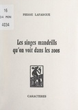 Pierre Lafargue et Bruno Durocher - Les singes mandrills qu'on voit dans les zoos.