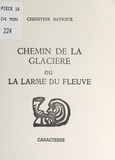 Christine Savioux et Bruno Durocher - Chemin de la glacière - Ou La larme du fleuve.