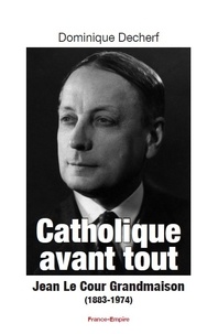 Dominique Decherf - Catholique avant tout - Jean Le Cour Grandmaison (1883-1974).