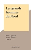 Pierre Leprohon et Arlette Marinie - Les grands hommes du Nord.