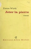 Pierre Wirth - Jeter la pierre....