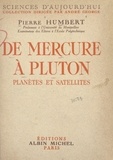 Pierre Humbert et André George - De Mercure à Pluton - Planètes et satellites.