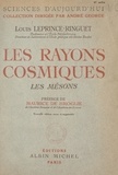Louis Leprince-Ringuet et Maurice de Broglie - Les rayons cosmiques - Les mésons.
