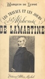 Albert de Luppé - Les travaux et les jours d'Alphonse de Lamartine.