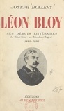 Joseph Bollery - Léon Bloy. Ses débuts littéraires, du "Chat noir" au "Mendiant ingrat", 1882-1892 - Essai de biographie, avec de nombreux documents inédits.