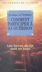 Monique de Verdilhac et Pierre Crépon - Comment participer à sa guérison - Les forces de vie sont en nous.